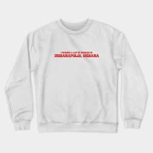 I burned a lot of bridges in Indianapolis, Indiana Crewneck Sweatshirt